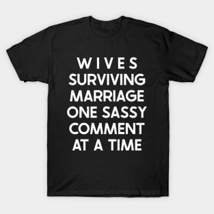 Wives Surviving Marriage, One Sassy Comment at a Time T-Shirt